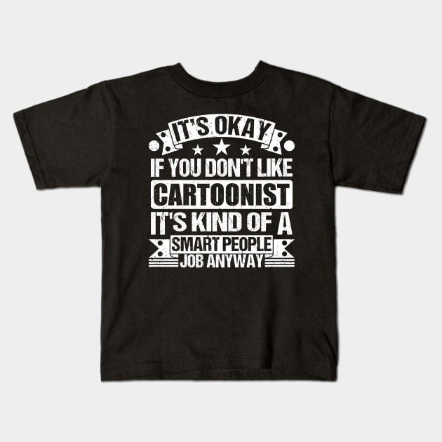 Cartoonist lover It's Okay If You Don't Like Cartoonist It's Kind Of A Smart People job Anyway Kids T-Shirt by Benzii-shop 